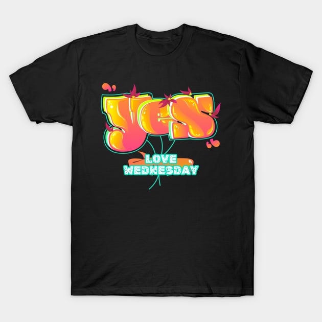 Yes Love Wednesday T-Shirt by vectorhelowpal